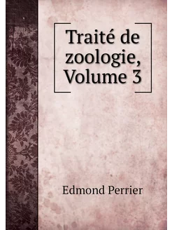 Traité de zoologie, Volume 3