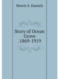 Story of Ocean Grove .1869-1919