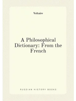 A Philosophical Dictionary From the French