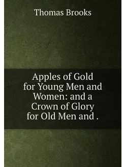 Apples of Gold for Young Men and Women and a Crown