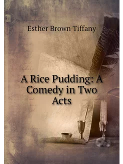 A Rice Pudding A Comedy in Two Acts