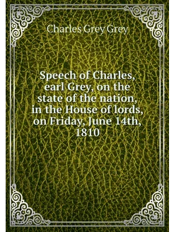 Speech of Charles, earl Grey, on the