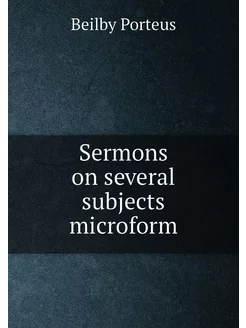 Sermons on several subjects microform