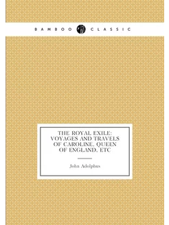 The royal exile voyages and travels