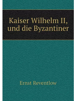 Kaiser Wilhelm II, und die Byzantiner