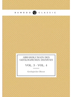 Abhandlungen des Geologischen Dienstes. VOL. 3 - VOL. 4