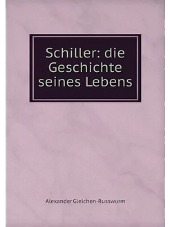 Schiller die Geschichte seines Lebens