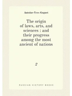 The origin of laws, arts, and sciences and their p