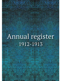 Annual register. 1912-1913