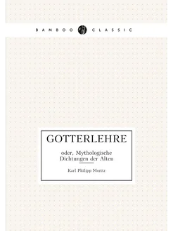 Gotterlehre. oder, Mythologische Dichtungen der Alten