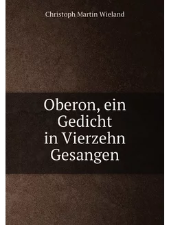 Oberon, ein Gedicht in Vierzehn Gesangen