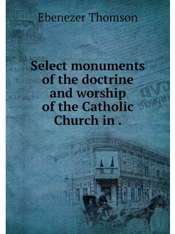 Select monuments of the doctrine and