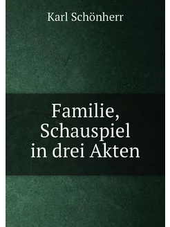 Familie, Schauspiel in drei Akten