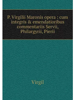 P. Virgilii Maronis opera cum integ