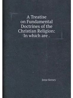 A Treatise on Fundamental Doctrines of the Christian