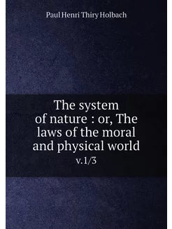 The system of nature or, The laws o