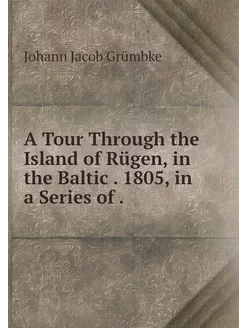 A Tour Through the Island of Rügen, i