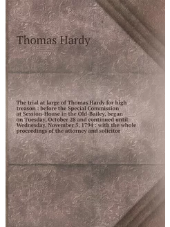 The trial at large of Thomas Hardy fo