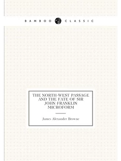 The North-West Passage and the fate of Sir John Fran