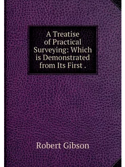 A Treatise of Practical Surveying Wh