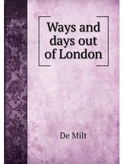 Ways and days out of London