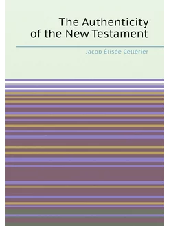 The Authenticity of the New Testament