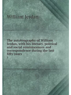 The autobiography of William Jerdan