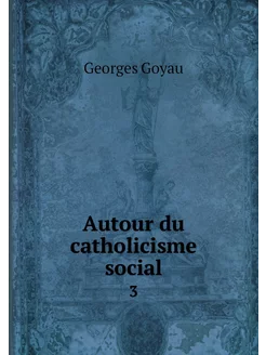 Autour du catholicisme social. 3