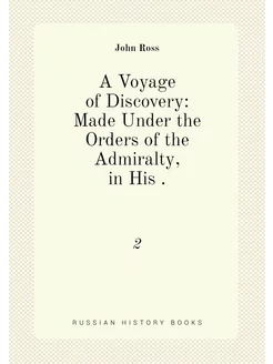 A Voyage of Discovery Made Under the Orders of the