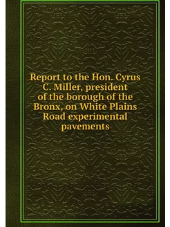 Report to the Hon. Cyrus C. Miller, p