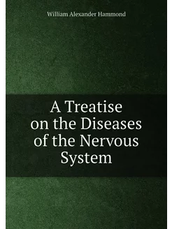 A Treatise on the Diseases of the Ner