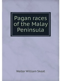 Pagan races of the Malay Peninsula