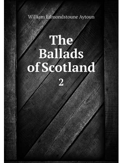 The Ballads of Scotland. 2