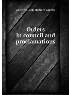 Orders in council and proclamations