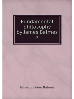 Fundamental philosophy by James Balme