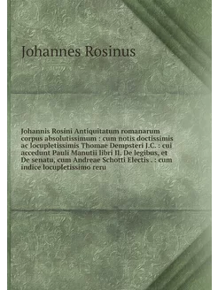 Johannis Rosini Antiquitatum romanaru