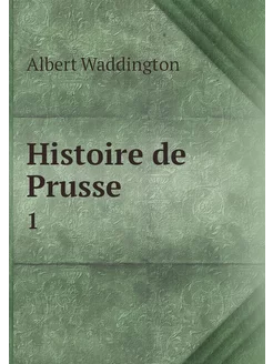 Histoire de Prusse. 1