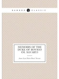 Memoirs of the Duke of Rovigo (M. Sav