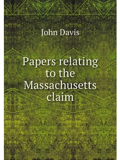 Papers relating to the Massachusetts