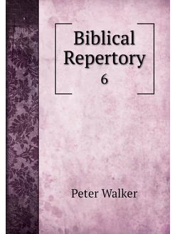 Biblical Repertory. 6