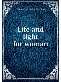 Life and light for woman