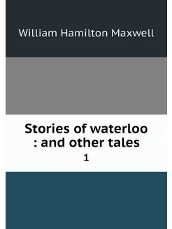 Stories of waterloo and other tales. 1