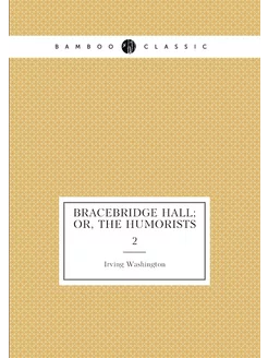 Bracebridge hall or, The humorists. 2