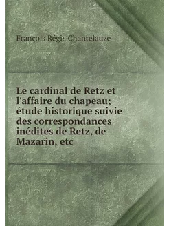 Le cardinal de Retz et l'affaire du c