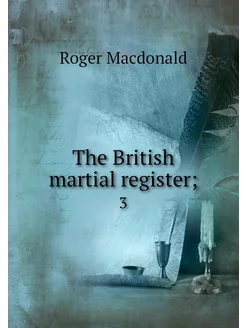 The British martial register . 3