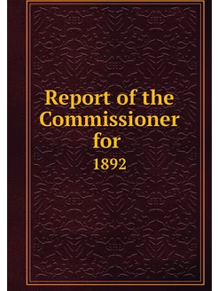 Report of the Commissioner for . 1892