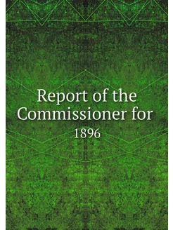 Report of the Commissioner for . 1896