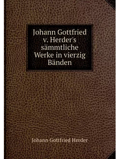 Johann Gottfried v. Herder's sämmtlic