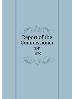 Report of the Commissioner for . 1879