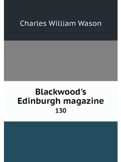 Blackwood's Edinburgh magazine. 130